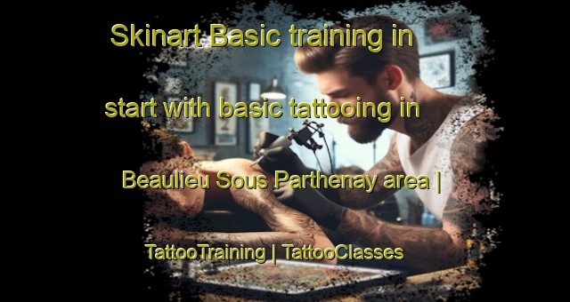 Skinart Basic training in start with basic tattooing in Beaulieu Sous Parthenay area | TattooTraining | TattooClasses | SkinartTraining-France